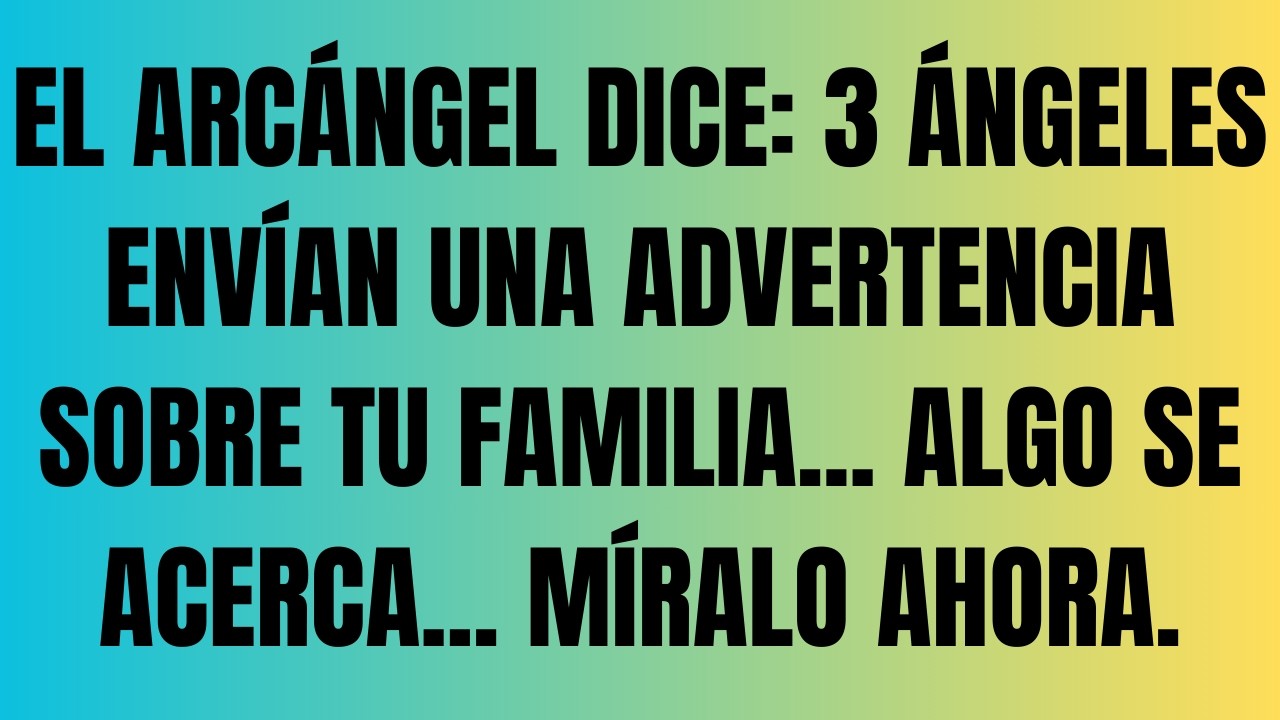 El Arcángel Dice: 3 Ángeles Envían Una Advertencia Sobre Tu Familia... Algo Se Acerca, Míralo Ahora.