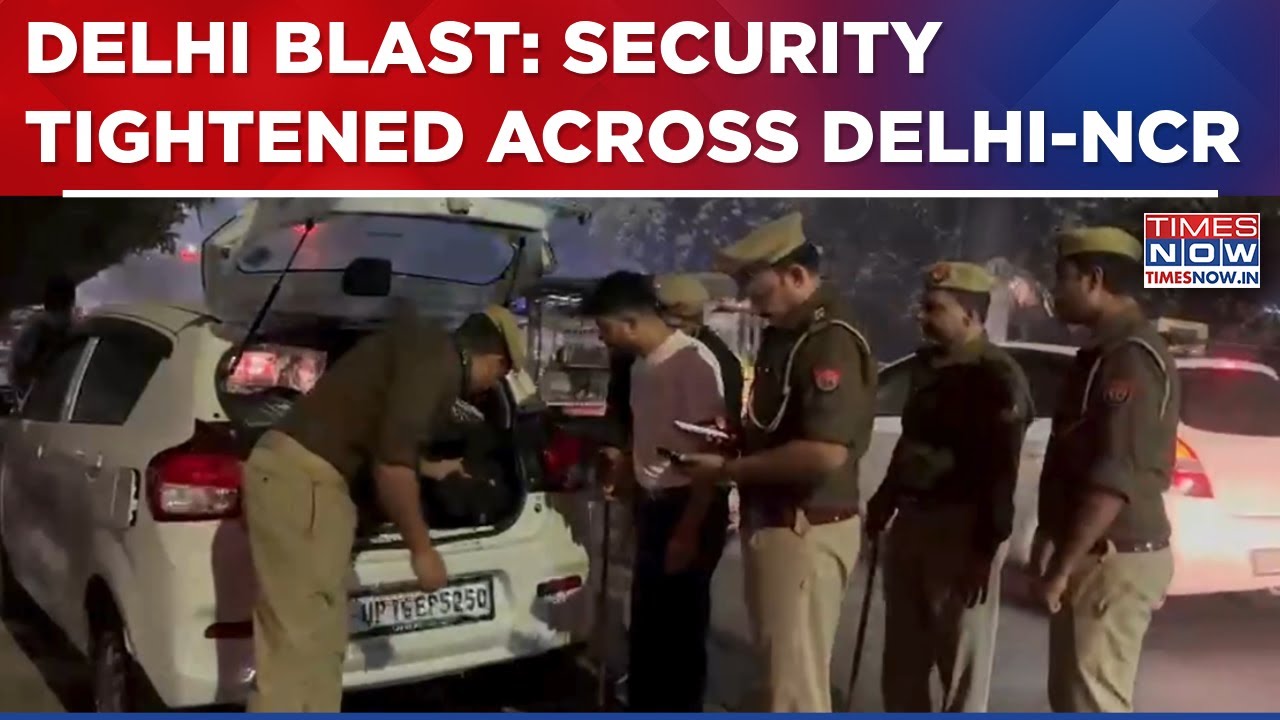 Delhi Blast: Security Tightened Across Delhi-NCR; Thorough Scanning Of Vehicles Underway