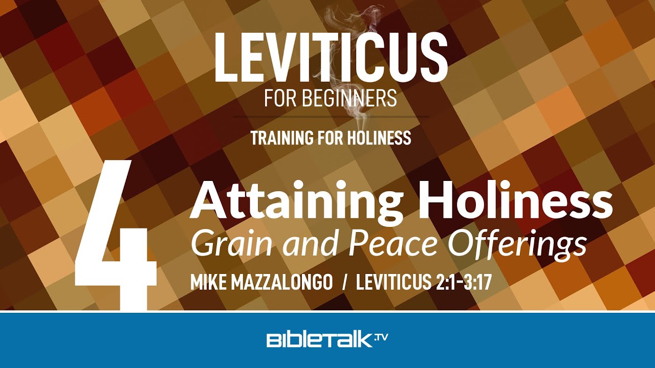 Grain and Peace Offerings (Leviticus 2-3 Bible Study) &ndash; Mike Mazzalongo | BibleTalk.tv