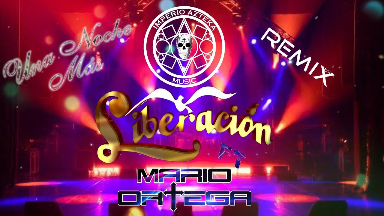 Una Noche Más - Liberación ft Mario Ortega (Remix Imperio Azteka Music 2025)