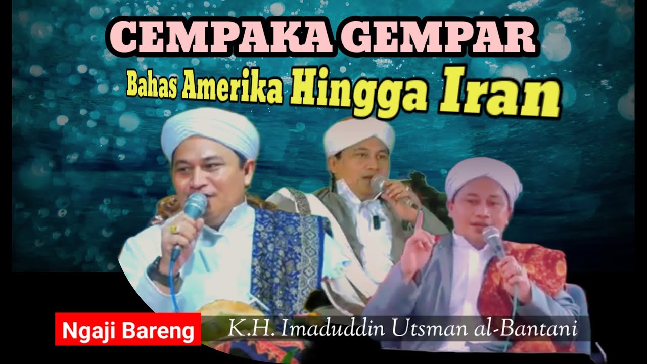 CEMPAKA GEMPAR BAHAS AMERIKA HINGGA IRAN - NGAJI BARENG || K.H. IMADUDDIN UTSMAN AL-BANTANI