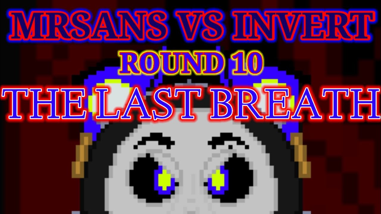 mrsans vs invert | round 10 | The last Breath | series finale