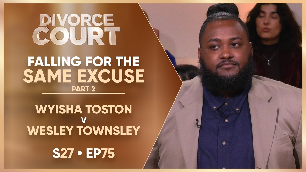 Falling For The Same Excuse Part 2: Wyisha Toston v Wesley Townsley | S27 Ep. 75