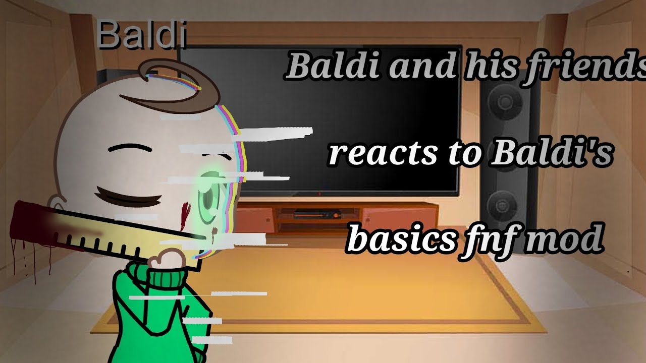 Baldi and his friends reacts to Baldi's basics fnf mod