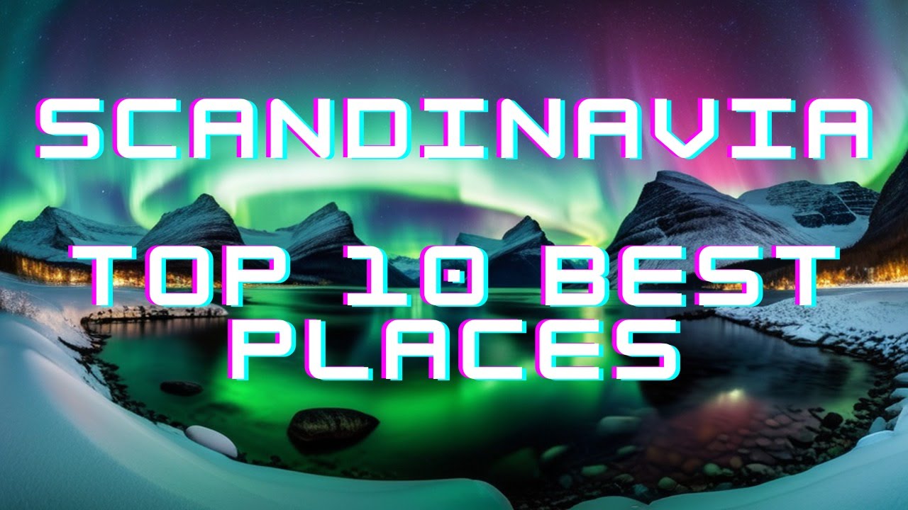The 10 Best Places To Visit In Scandinavia