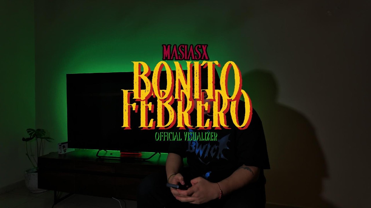 MasiasX - Bonito Febrero (Official Visualizer)