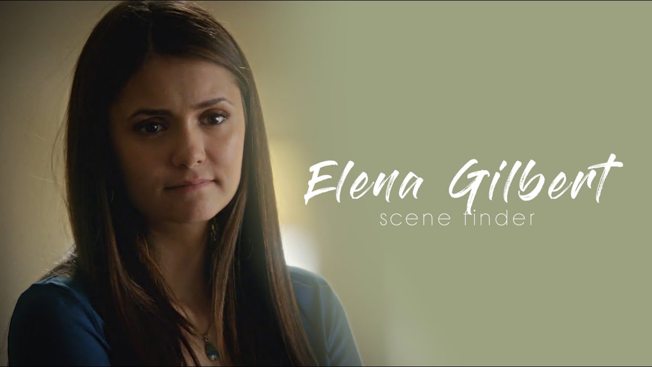 • Elena Gilbert | scene finder [S3B]