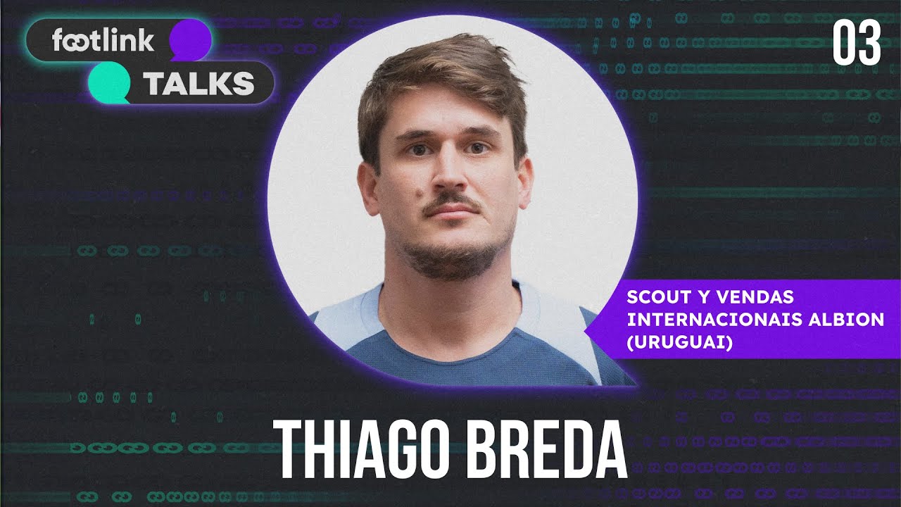 FOOTLINK TALKS #03 | O Mercado Internacional e a Vis&atilde;o do Albion FC com THIAGO BREDA