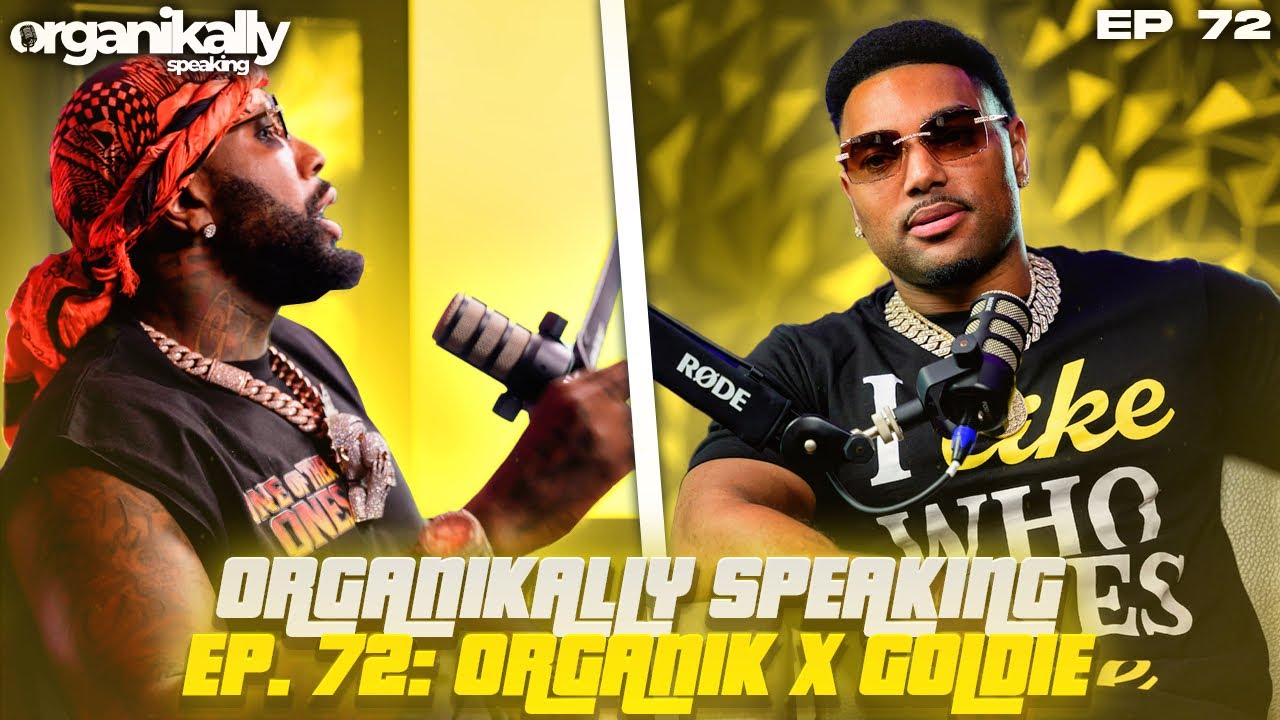 ORGANIKALLY SPEAKING EP. 72  ORGANIK X GOLDIE : WOMEN MUST HEAR THE TRUTH