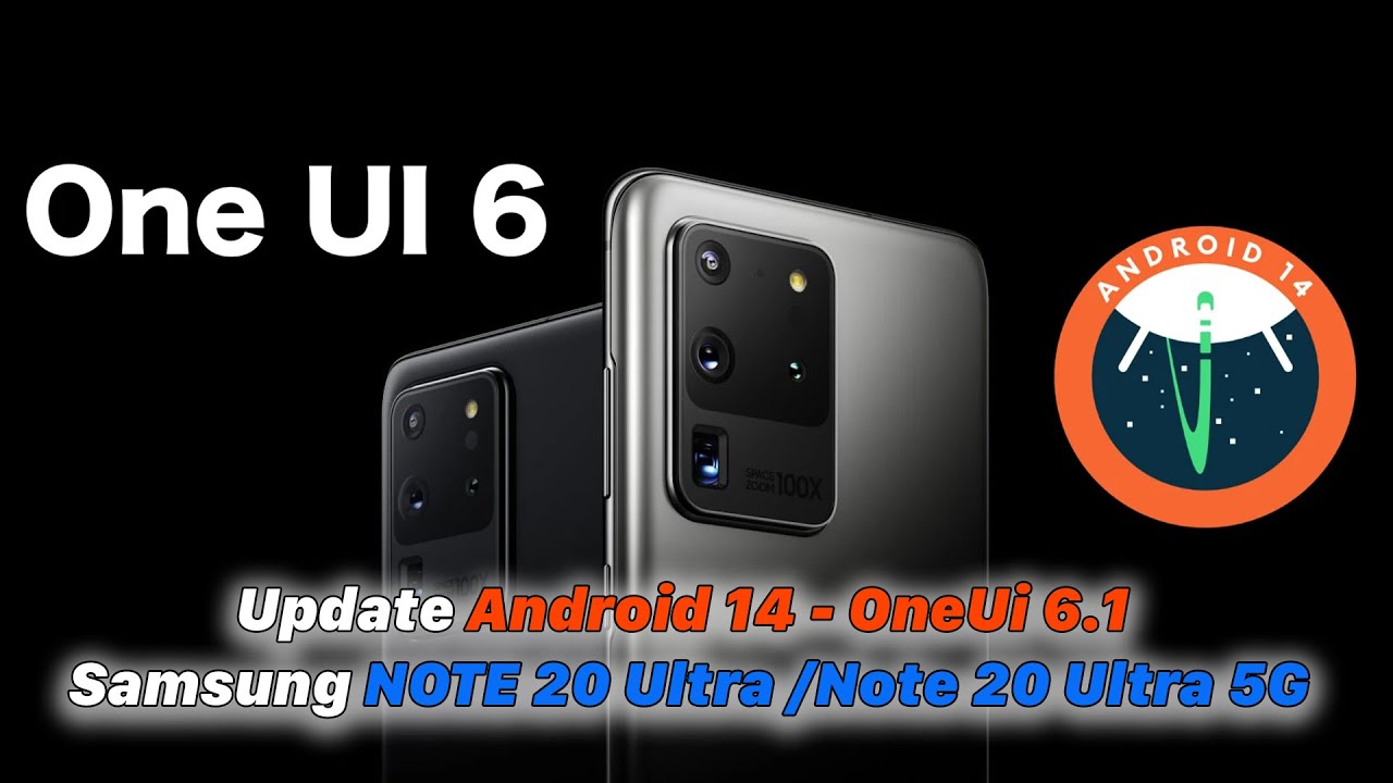 Samsung NOTE 20 Ultra /Note 20 Ultra 5G | Update Android 14 - OneUi 6.1