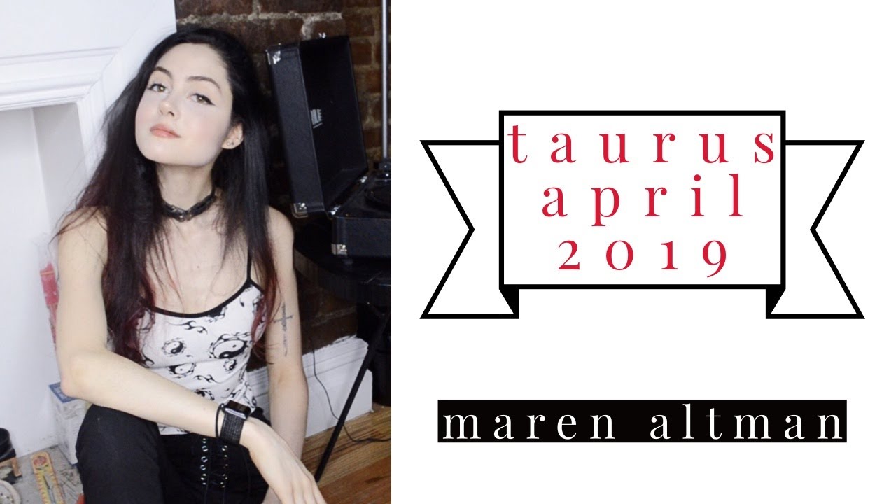 taurus april 2019 forecast // monthly horoscope // maren altman
