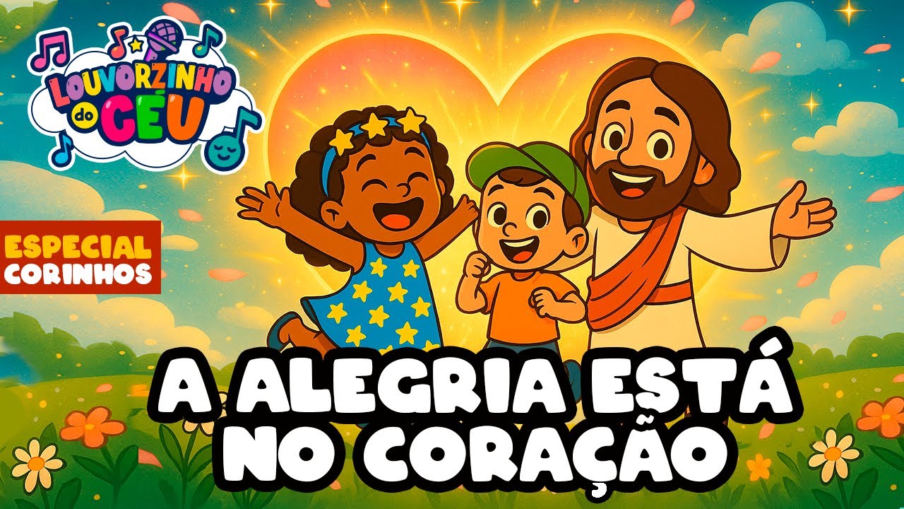 A alegria está no coração - Música Infantil Cristã - Corinho Evangélico - Louvorzinho do Céu