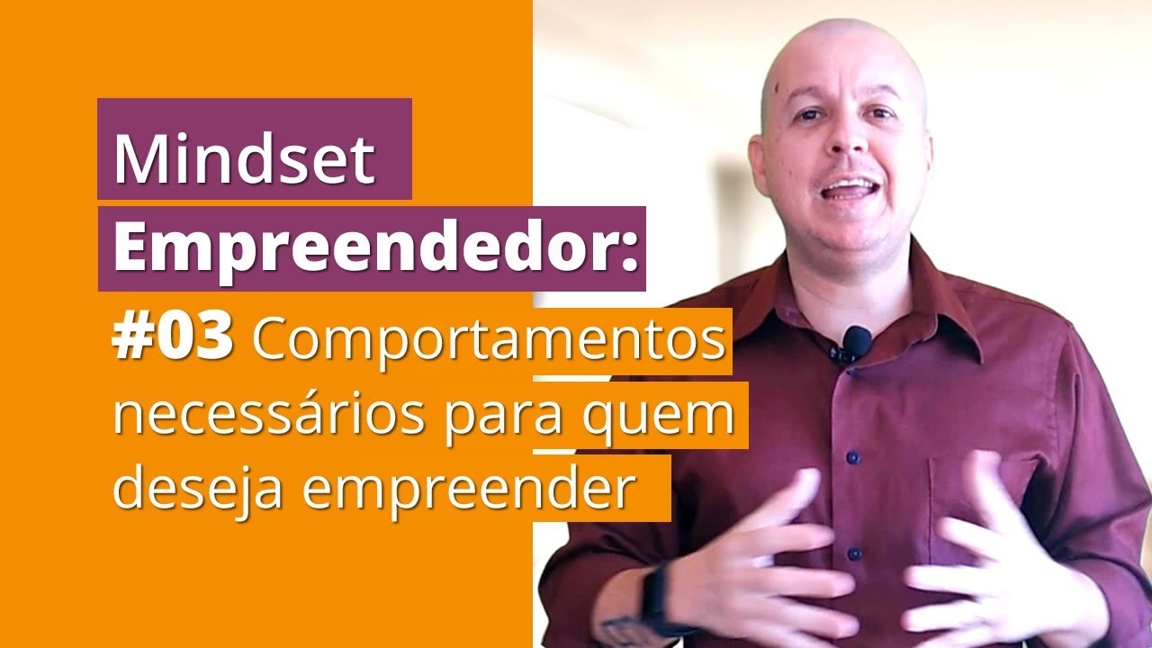 Mindset Empreendedor: #03 Comportamentos necess&aacute;rios para quem deseja empreender