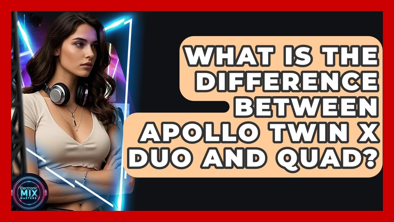What Is The Difference Between Apollo Twin X Duo And Quad? - Electronic Mix Masters