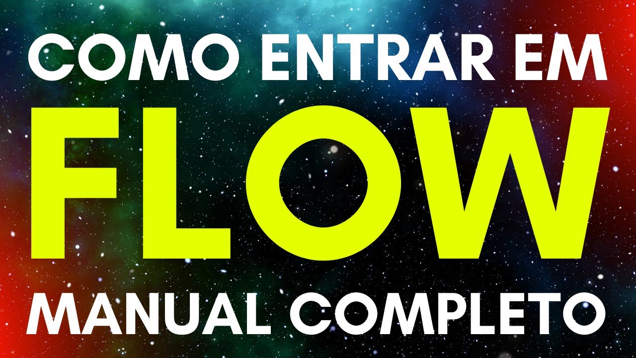 Como entrar em estado de FLUXO / FLOW: Manual DEFINITIVO em 10 passos | PSICOLOGIA POSITIVA