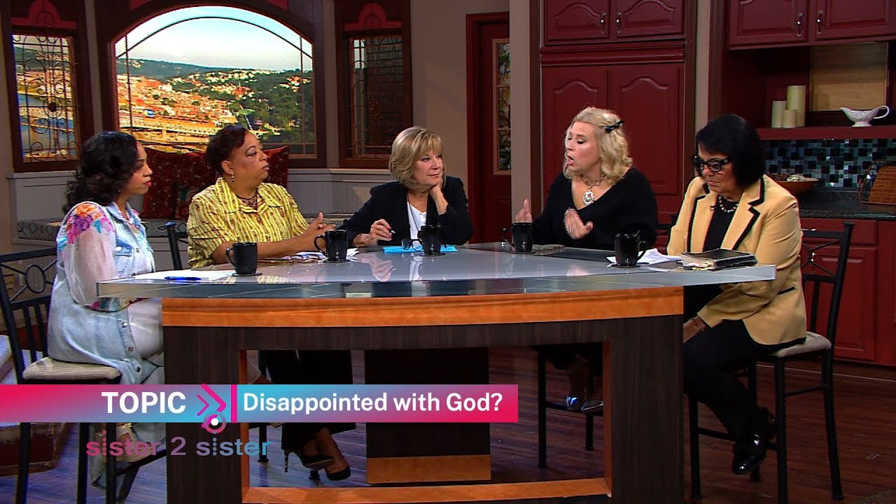 Sister 2 Sister: Disappointed with God...