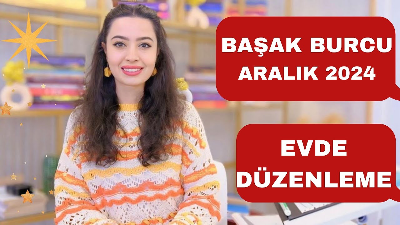 BAŞAK BURCU / EVDE DÜZENLEME / ARALIK 2024 /
