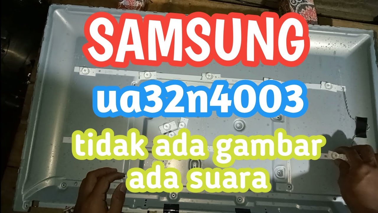 Cara memperbaiki tv led samsung tidak ada gambar ada suara ua32n4003