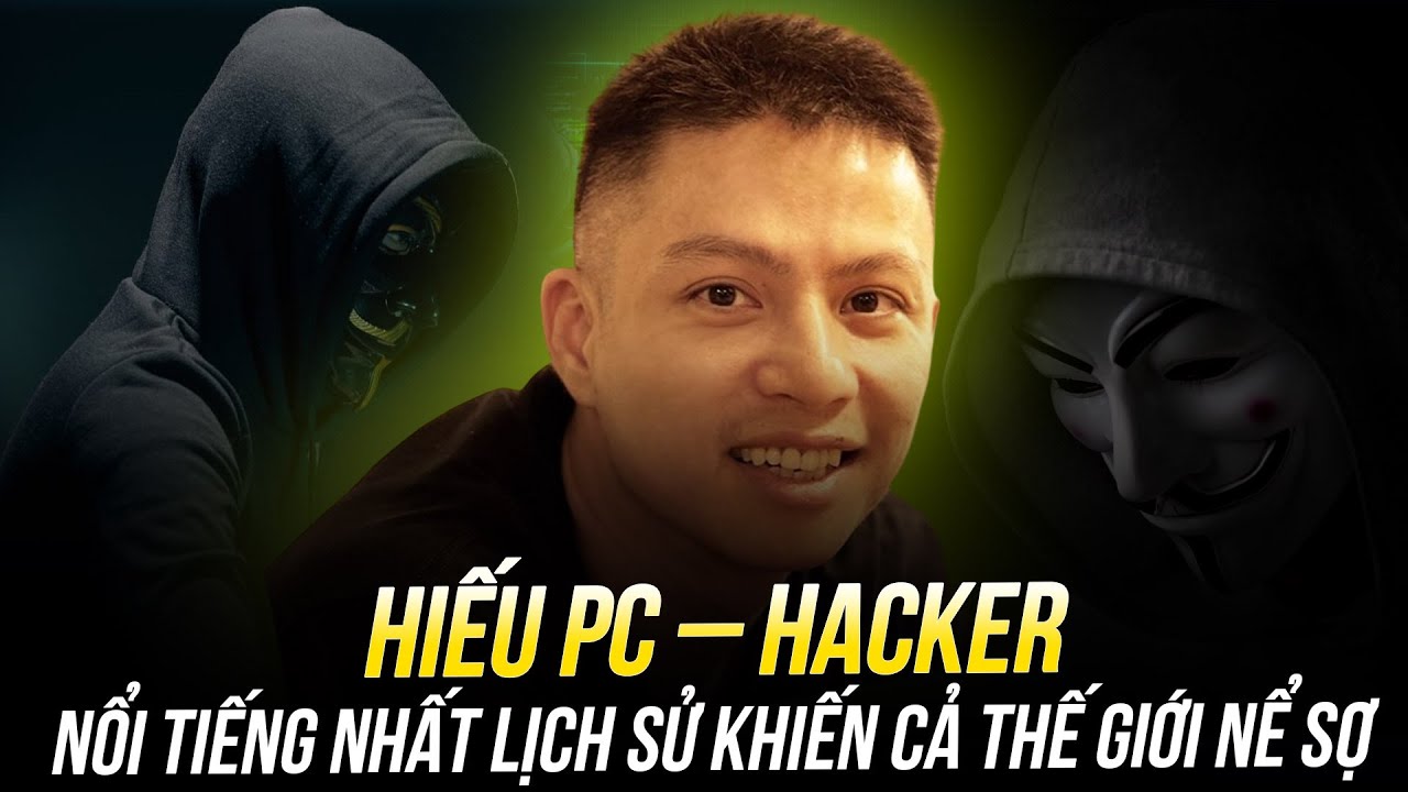 HIẾU PC – HACKER NỔI TIẾNG NHẤT LỊCH SỬ VIỆT NAM ĐÃ TỪNG CÓ QUÁ KHỨ ĐEN TỐI MỨC NÀO?