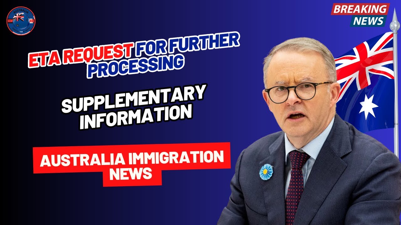 ETA Request for further processing - Supplementary information | Australia immigration News