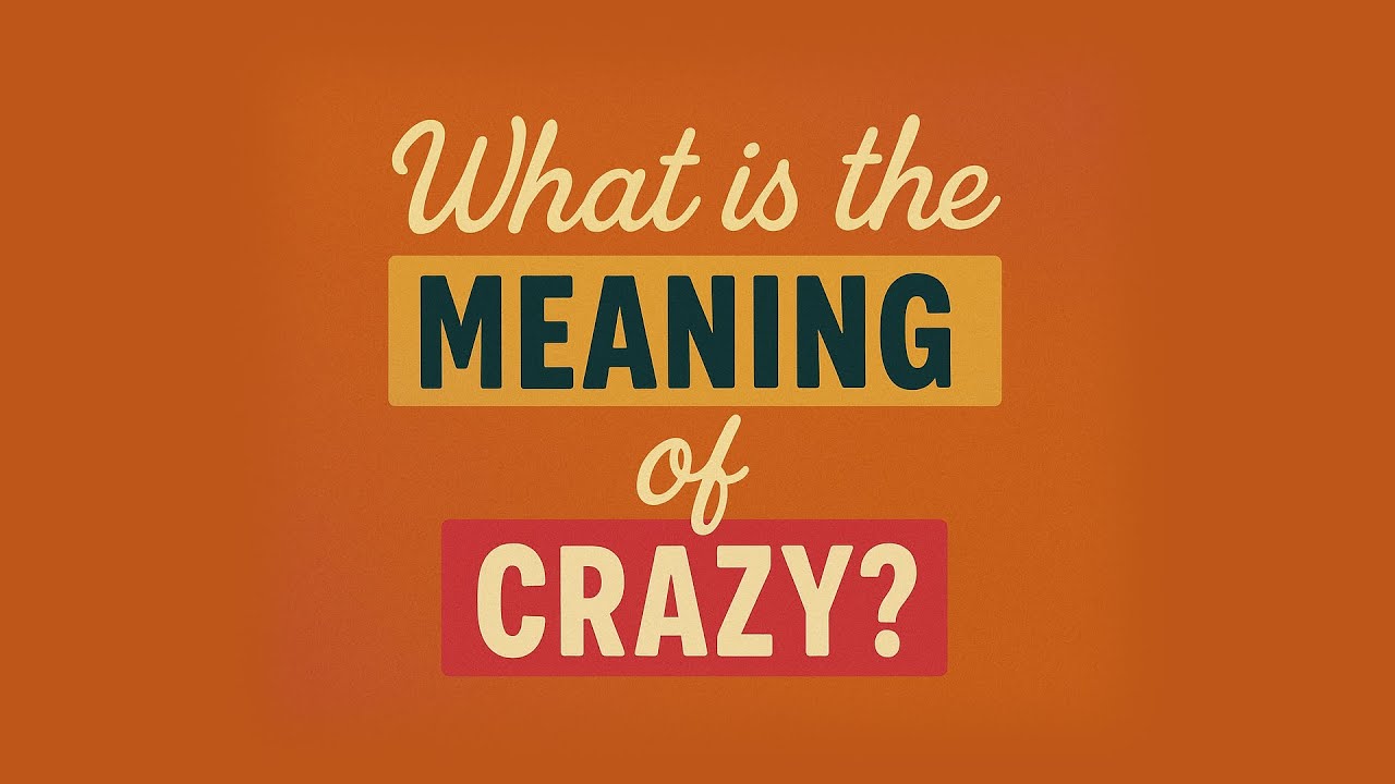 What is the meaning of Crazy?