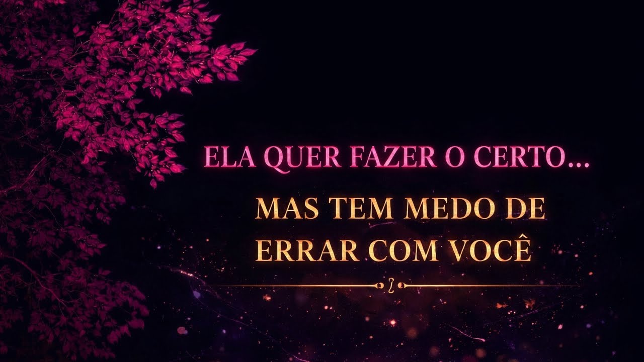 ELA QUER FAZER O CERTO… MAS TEM MEDO DE ERRAR COM VOCÊ