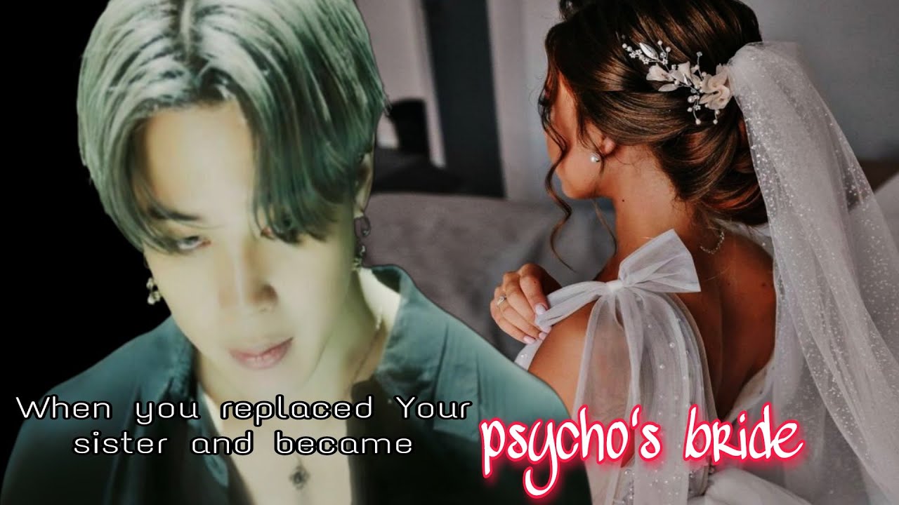 When you replaced Your sister and became psycho's bride || Jimin oneshot|| request ff ||