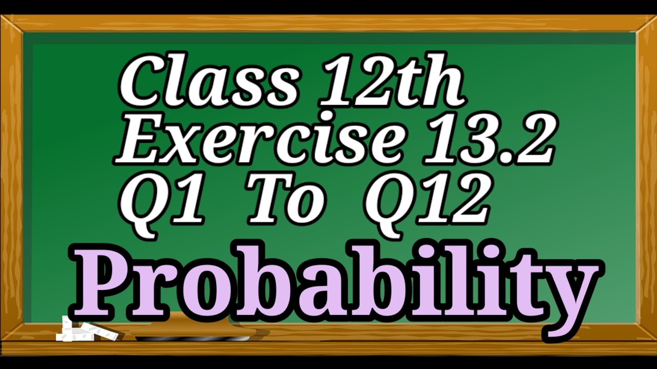 12th || 13.2 || Q7 to Q12 || Probability || Multiplication of Probability || NCERT ||