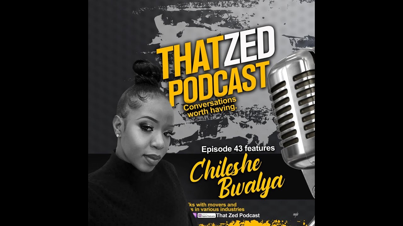 |That Zed Podcast Ep43| Chileshe Bwalya. The gospel artist opens up her life for us.