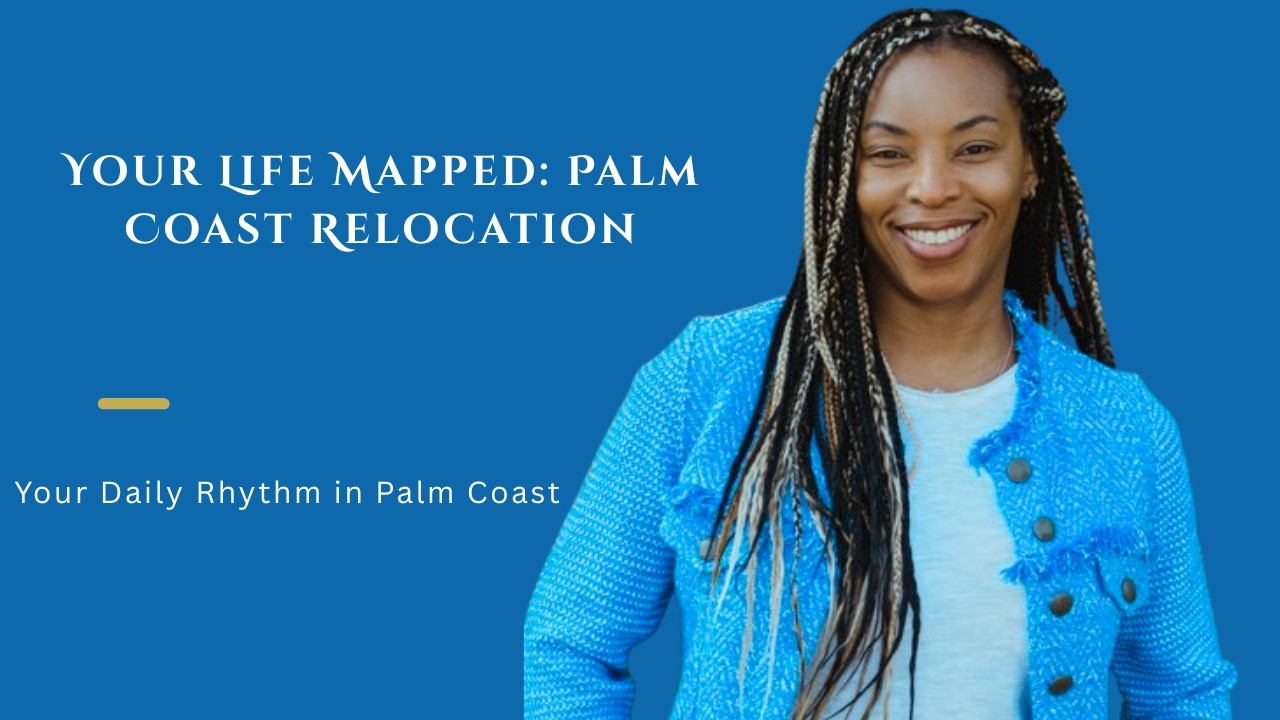 Relocation Phase 2 Step 2: Mapping Your Daily Life: Palm Coast Relocation Insights