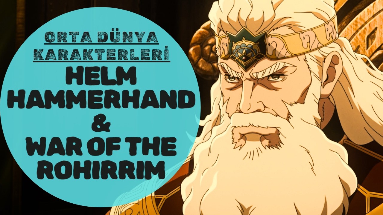 HELM HAMMERHAND KİMDİR?-WAR OF THE ROHIRRIM FİLMİ GELİYOR (Lotr-Yüzüklerin Efendisi)