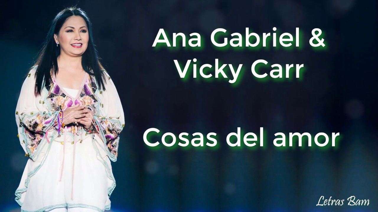 Cosas del amor (letra) - Ana Gabriel feat Vicky Carr