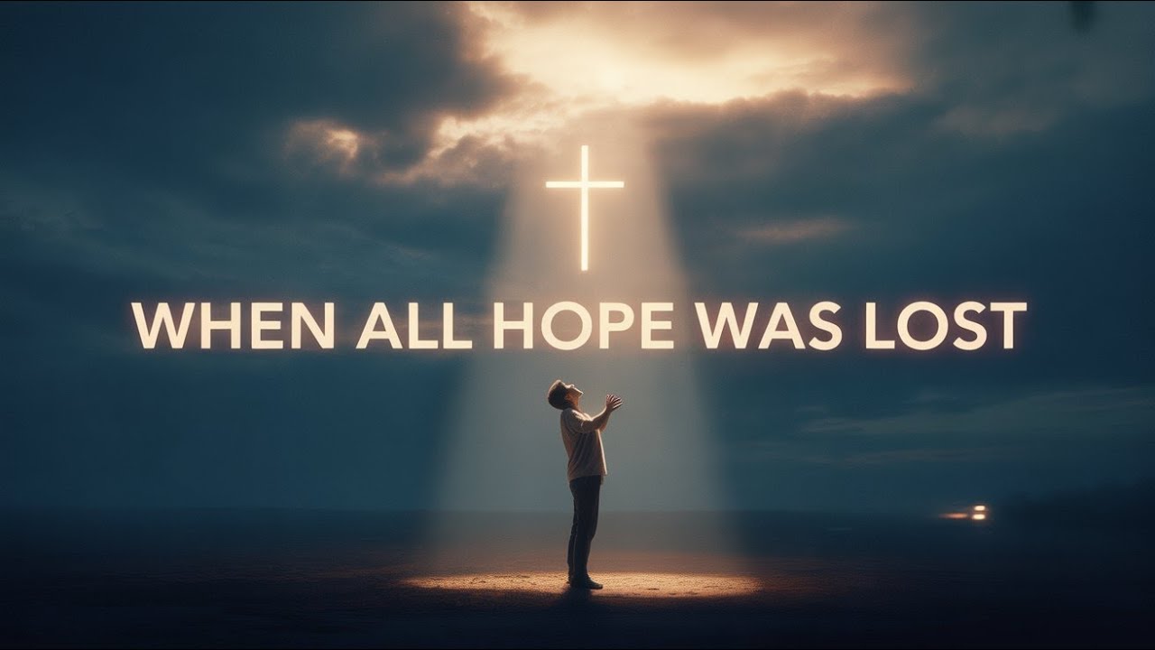 When All Hope Was Lost | Uplifting, Emotional Worship for Broken Hearts