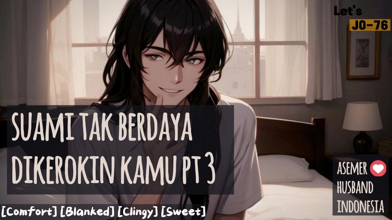 Suami Takut Istri ? Suami Takut Kerokan Part 3 [Asemer Husband Indonesia]  [Clingy] [Comfort]