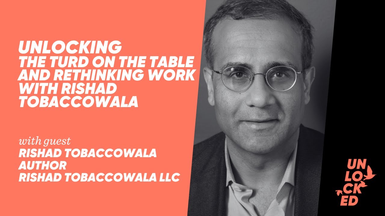 Unlocking The Turd On The Table And Rethinking Work With Rishad Tobaccowala