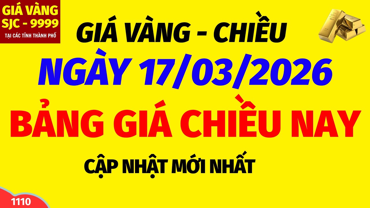 Giá vàng hôm nay 9999 CHIỀU ngày 17 tháng 3 năm 2026- GIÁ VÀNG NHẪN 9999- Bảng giá vàng sjc, 24k 18k