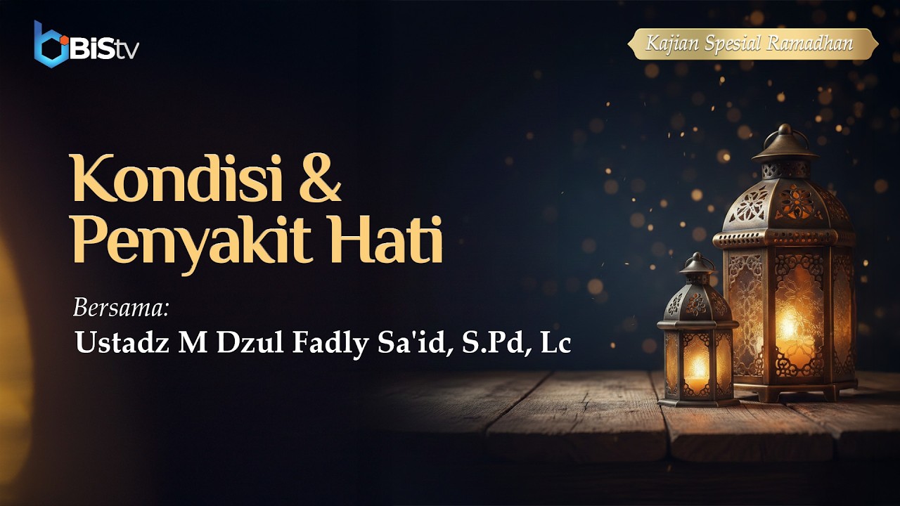 [LIVE] 9 | Kondisi & Penyakit Hati - Ustadz M Dzul Fadly Sa'id, S.Pd, Lc