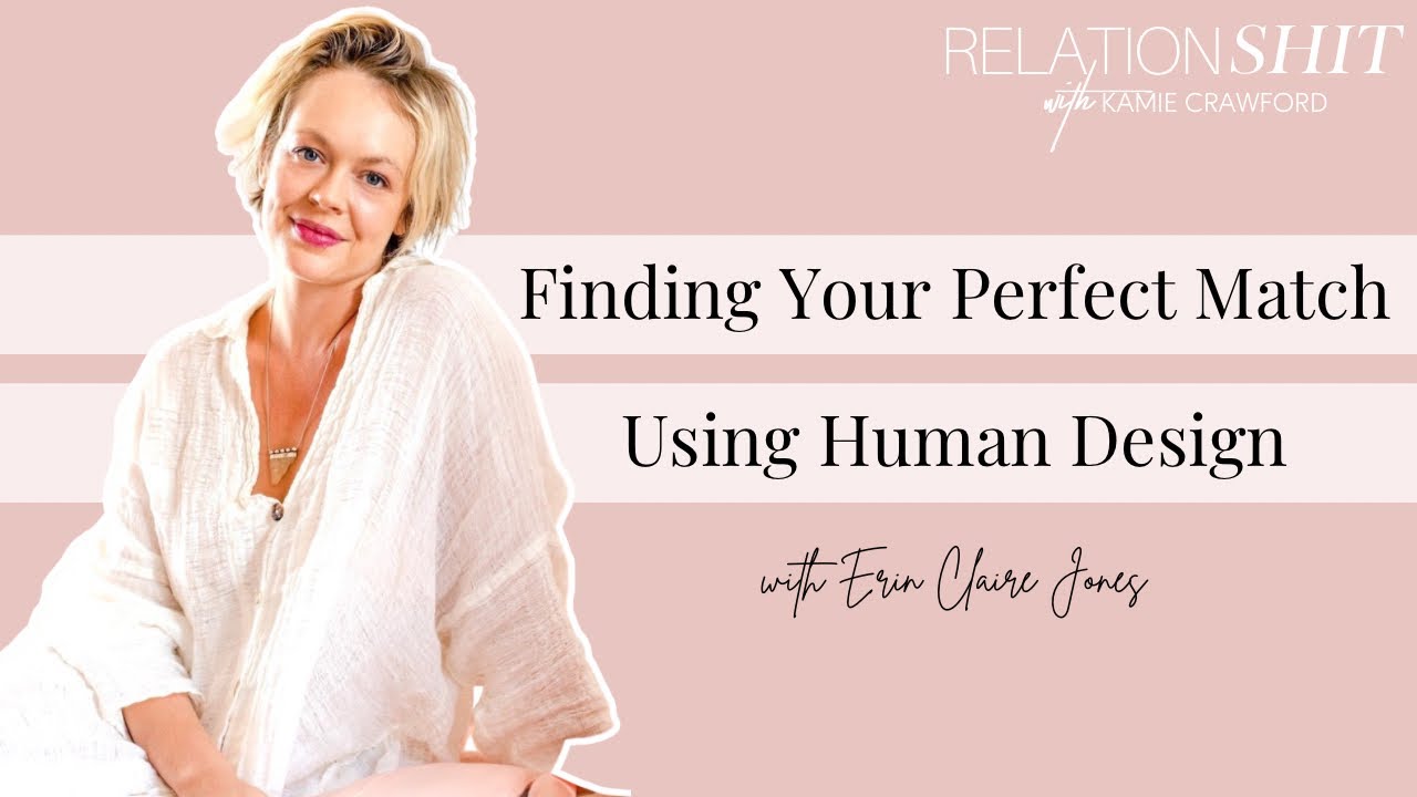 Finding Your Perfect Match Using Human Design | Relationsh*t Podcast with Kamie Crawford