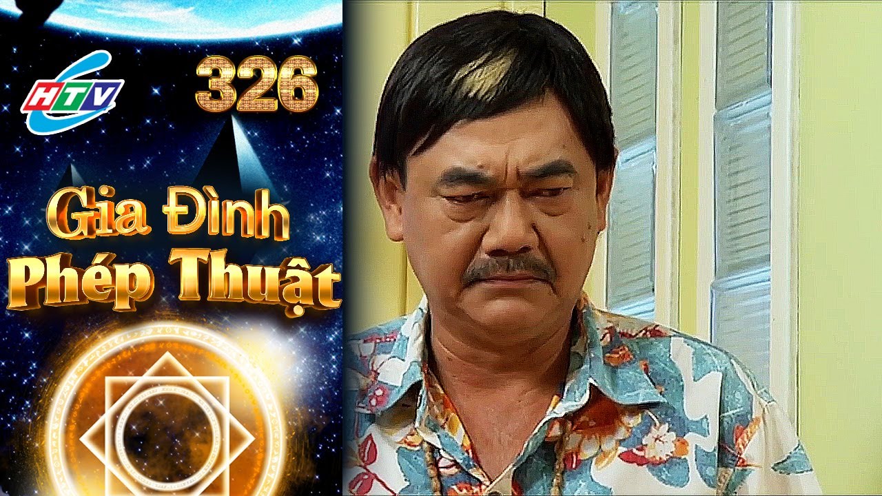 Gia Đình Phép Thuật - Tập 326 | HTVC Phim Truyện Việt Nam