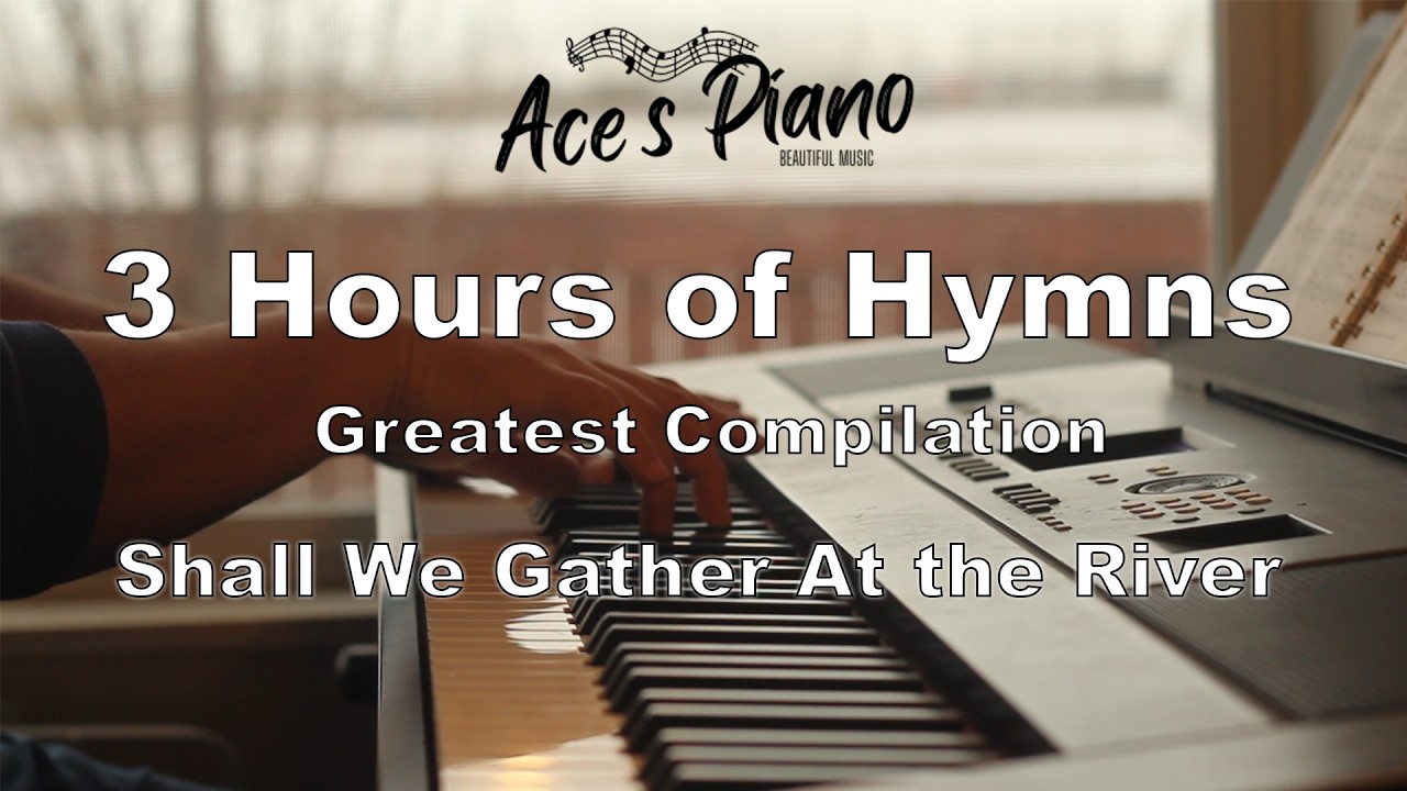 3 Hours of Hymns (Shall We Gather At the River) - Piano hymn songs with lyrics for 3 hours