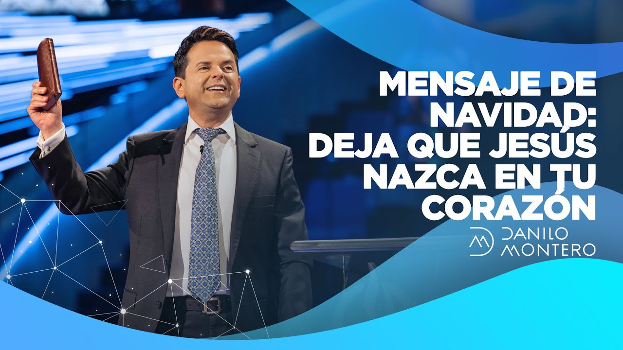 Mensaje de Navidad; Deja que Jes&uacute;s nazca en tu coraz&oacute;n - Danilo Montero | Pr&eacute;dicas Cortas