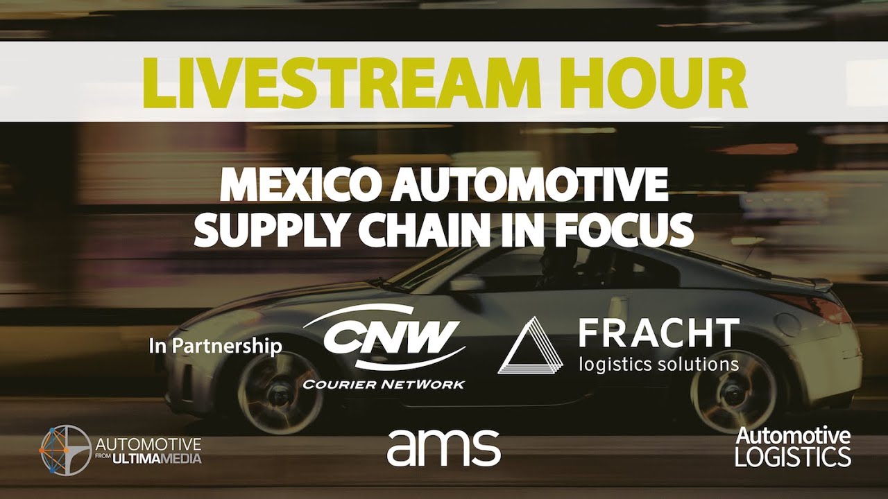 Automotive Livestream Hour Episode 5 &ndash; Mexico Automotive Supply Chain in Focus