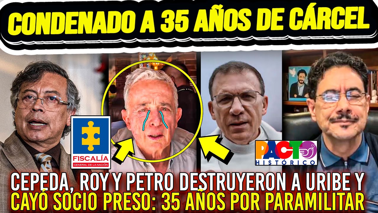 CONDENADO A 35 AÑOS DE CÁRCEL POR PARAMILITAR Uribe destruído nuevamente. Cepeda Roy Petro remataron