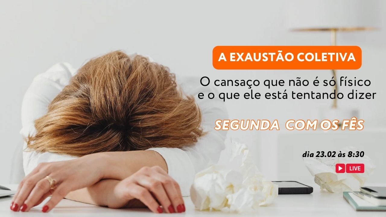A exaustão coletiva:o cansaço que não é só físico e o que ele está tentando dizer|Segunda com os Fês