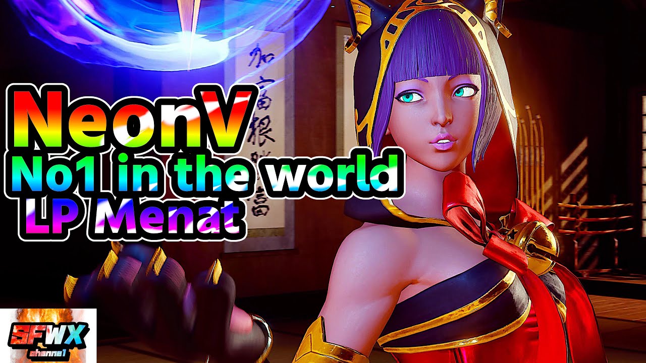 NeonV  No1 in the world LP Menat  sf5  Season5 SF5 SFWX 4K  StreetFighter5 sfv sf5ce