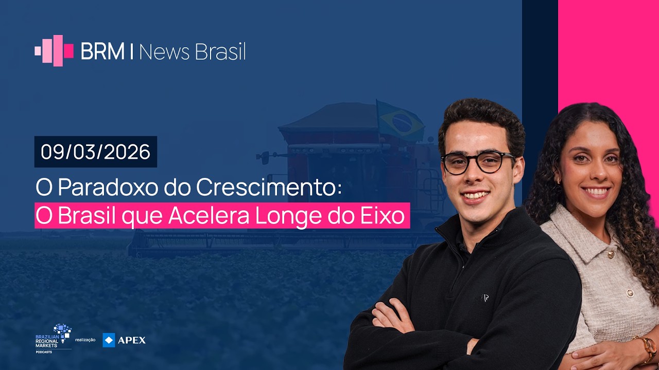 O Paradoxo do Crescimento: O Brasil que Acelera Longe do Eixo | BRM News - 09/03/2026