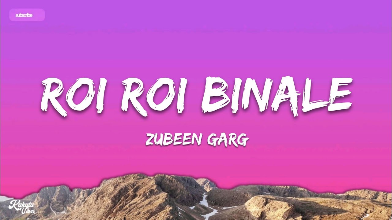 Roi Roi Binale - Lyrics | Zubeen Garg | Roi Roi Binale Nikhaye Binale