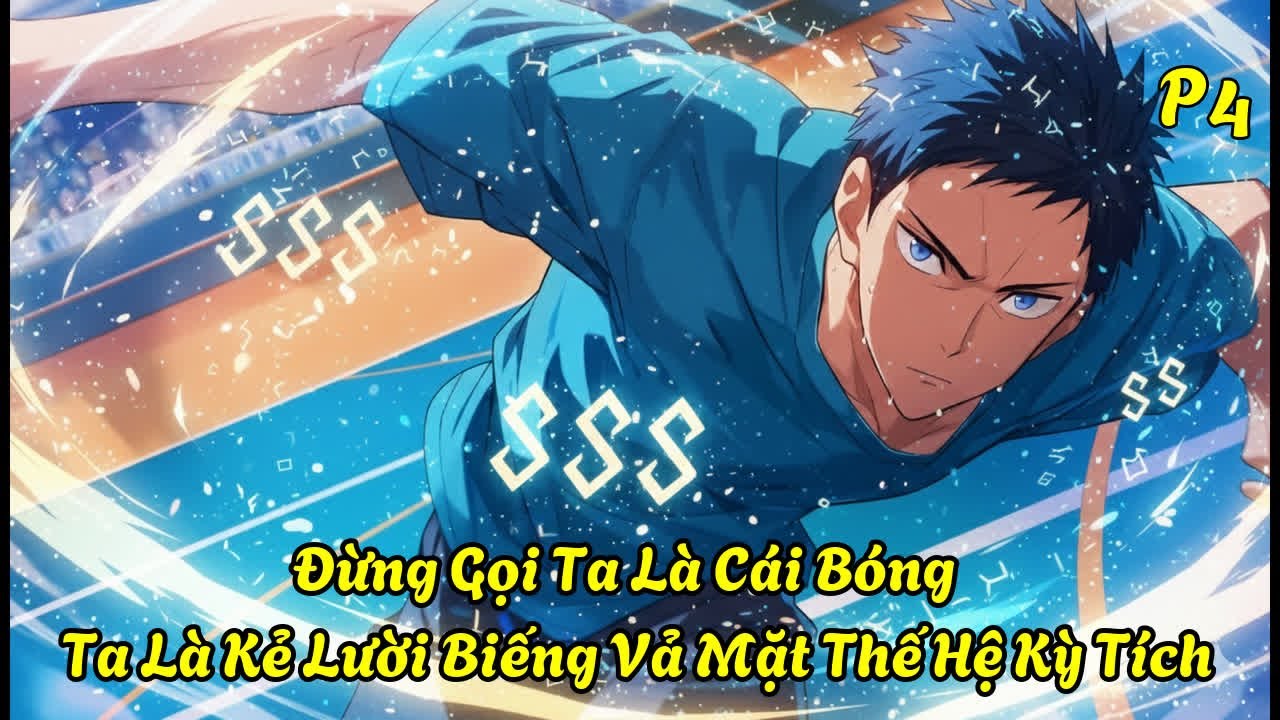 Đừng Gọi Ta Là Cái Bóng, Ta Là Kẻ Lười Biếng Vả Mặt Thế Hệ Kỳ Tích| P4