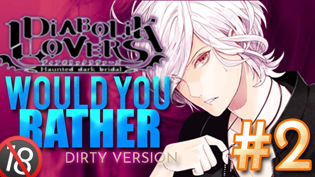 DIABOLIK LOVERS | WOULD YOU RATHER #2 *DIRTY VERSION*