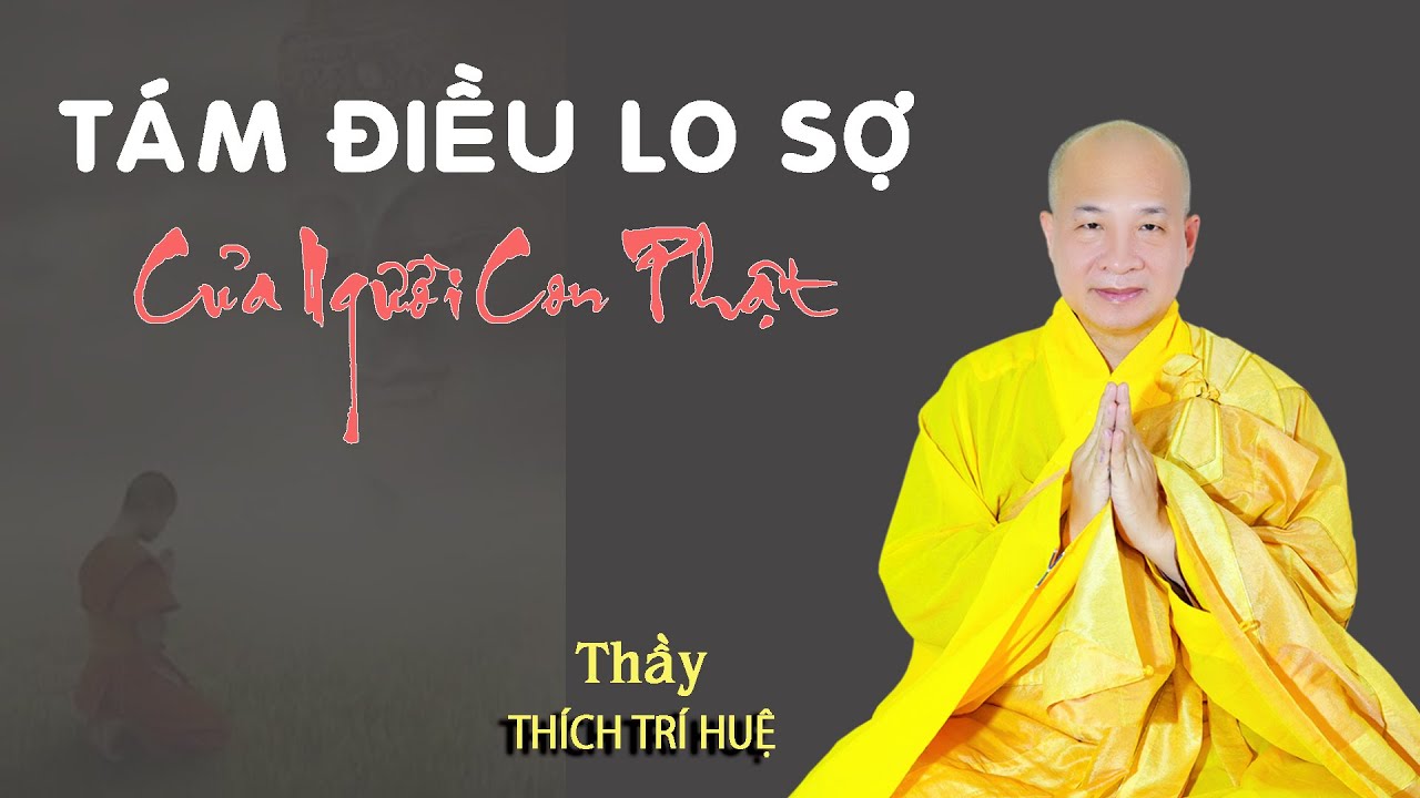Tám điều lo sợ của người con Phật. Thuyết Pháp Thích Trí Huệ